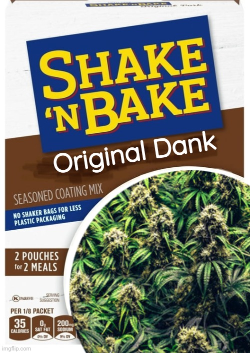 Shake n Baked | Original Dank | image tagged in weed,thc,grass,pothead | made w/ Imgflip meme maker