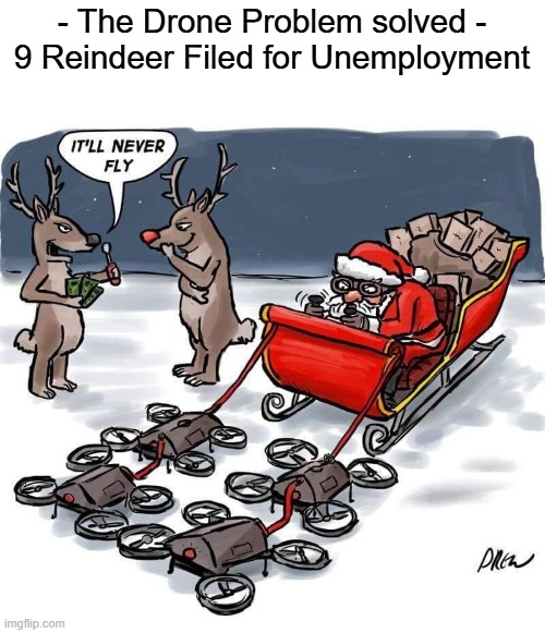 Santa Drones | - The Drone Problem solved -
9 Reindeer Filed for Unemployment | image tagged in santa drones | made w/ Imgflip meme maker