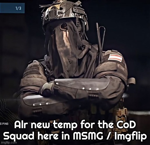 (since Ghost and Soap have their own) | Alr new temp for the CoD Squad here in MSMG / Imgflip | image tagged in col konig announcement 1 | made w/ Imgflip meme maker