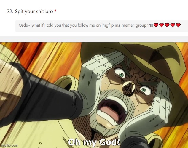 I'll check the mfs I follow then... | image tagged in jojo oh my god | made w/ Imgflip meme maker