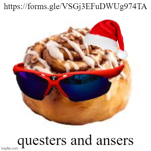 https://forms.gle/VSGj3EFuDWUg974TA | https://forms.gle/VSGj3EFuDWUg974TA; questers and ansers | image tagged in merry crisis | made w/ Imgflip meme maker