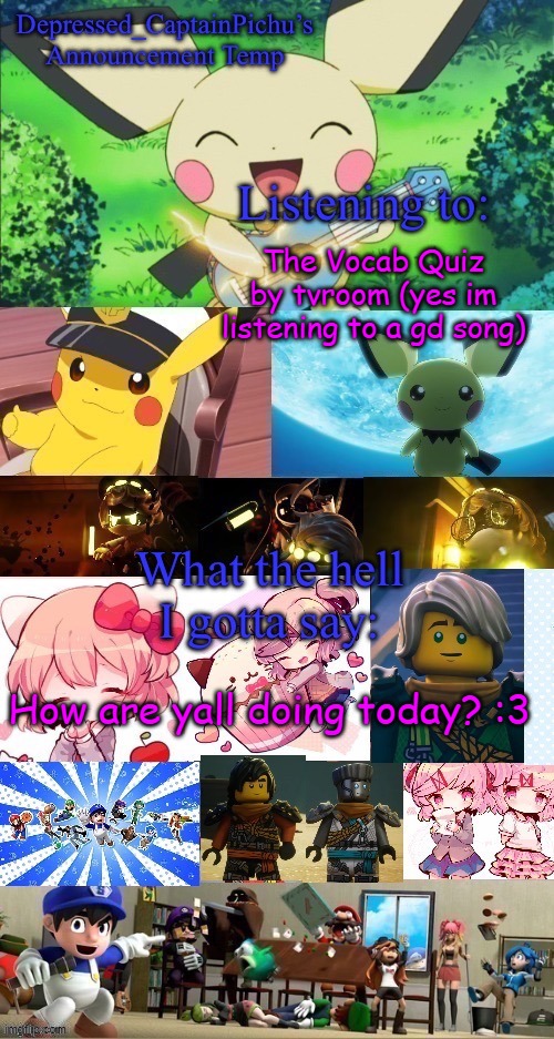 :3 | The Vocab Quiz by tvroom (yes im listening to a gd song); How are yall doing today? :3 | image tagged in depressed_captainpichu s announcement temp | made w/ Imgflip meme maker