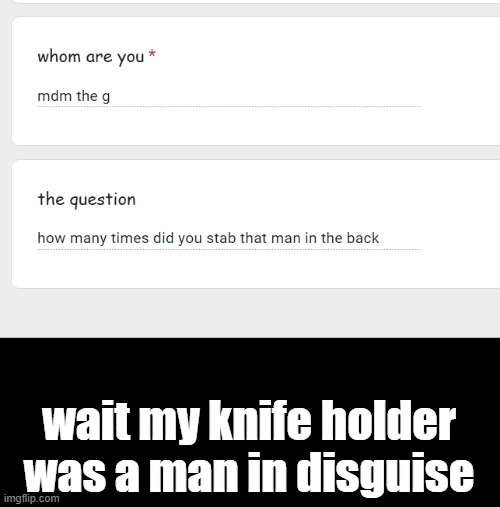 wait my knife holder was a man in disguise | made w/ Imgflip meme maker