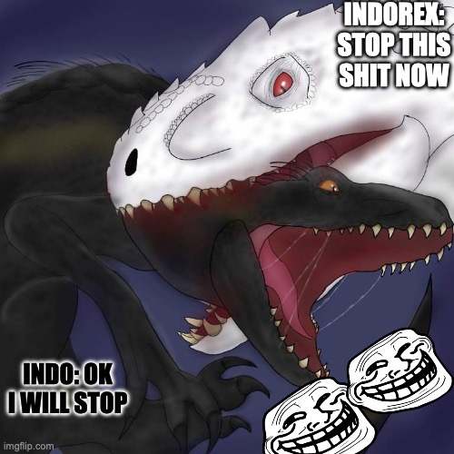 problem fix(for now) | INDOREX: STOP THIS SHIT NOW; INDO: OK I WILL STOP | image tagged in jurassic world | made w/ Imgflip meme maker