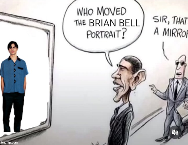 Who moved the ______ portrait? | BRIAN BELL | image tagged in who moved the ______ portrait | made w/ Imgflip meme maker