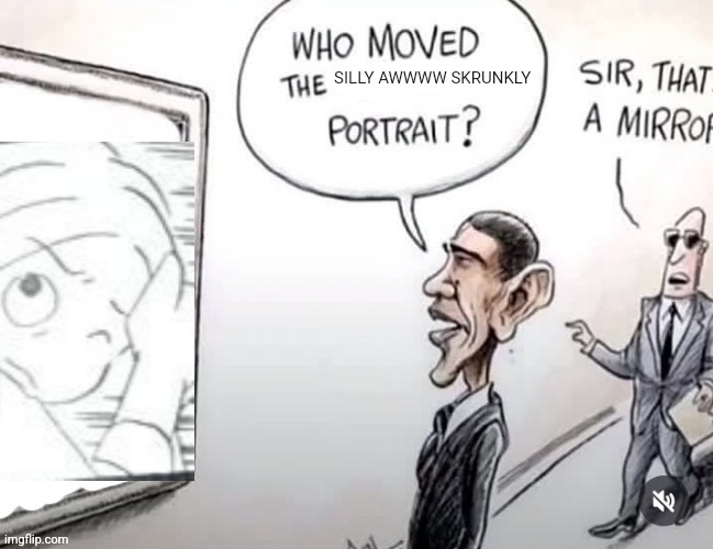 Who moved the ______ portrait? | SILLY AWWWW SKRUNKLY | image tagged in who moved the ______ portrait | made w/ Imgflip meme maker