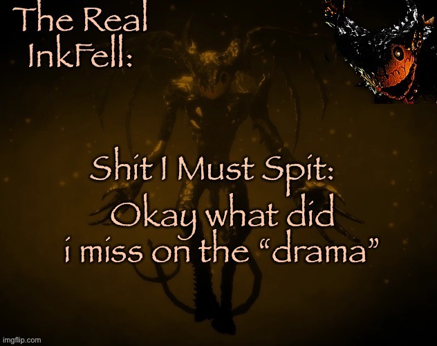 The Real Ink Fell Temp | Okay what did i miss on the “drama” | image tagged in the real ink fell temp | made w/ Imgflip meme maker