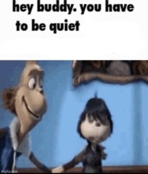 Hey buddy | image tagged in hey buddy | made w/ Imgflip meme maker