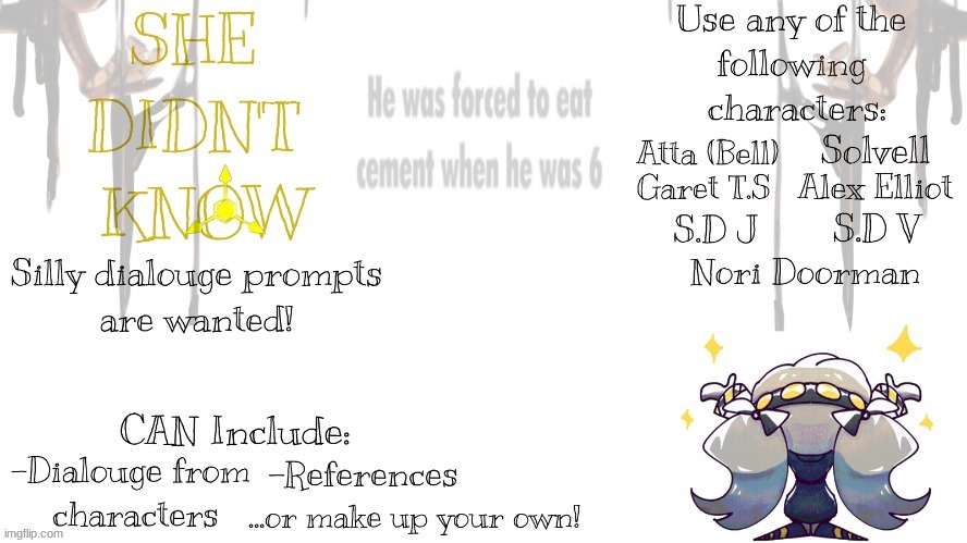 Once again, asking for dialouge ideas! (Note: YOU MUST include character names and what they are going to say!) | made w/ Imgflip meme maker