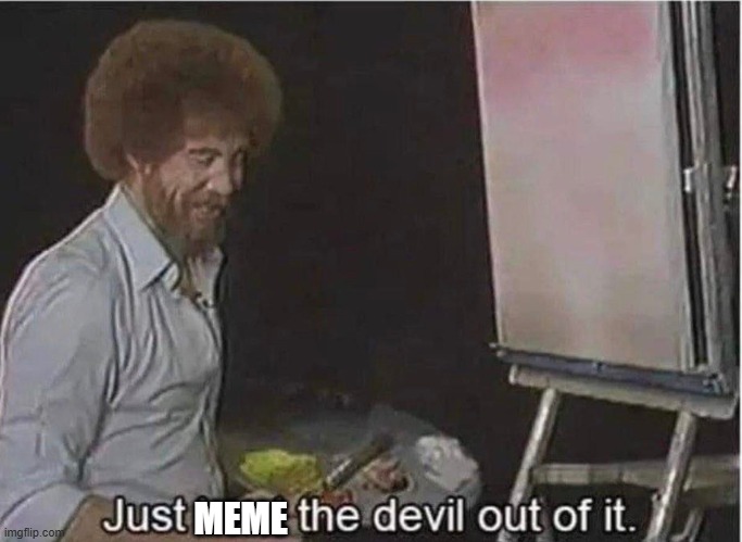 Just beat the devil out of it | MEME | image tagged in just beat the devil out of it | made w/ Imgflip meme maker