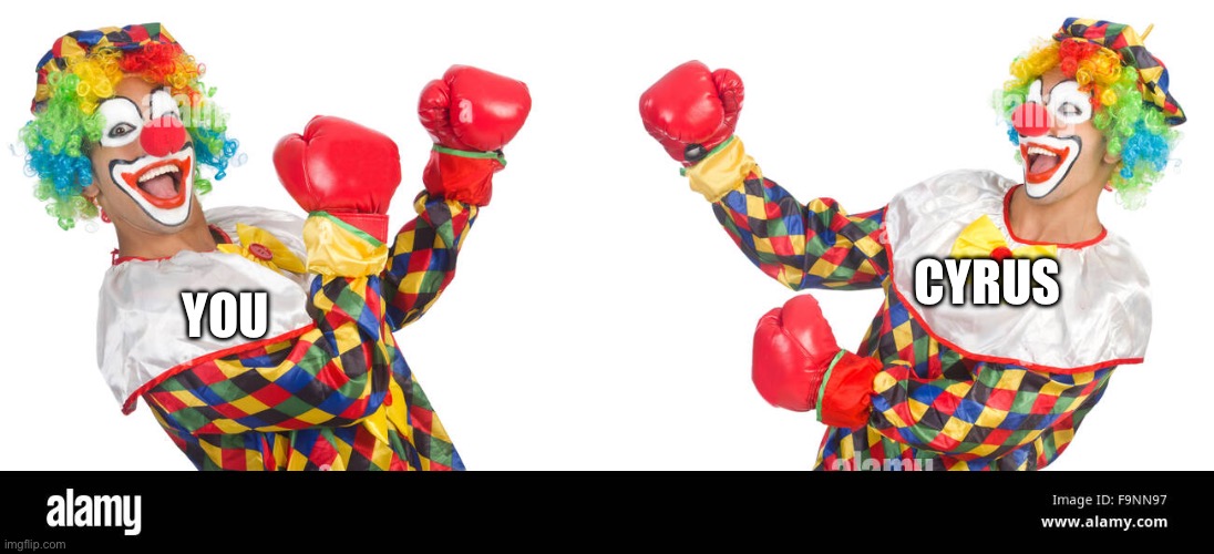 Clown fight | YOU CYRUS | image tagged in clown fight | made w/ Imgflip meme maker