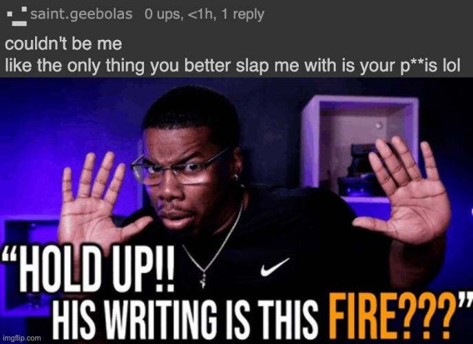 image tagged in hold up his writing is this fire | made w/ Imgflip meme maker