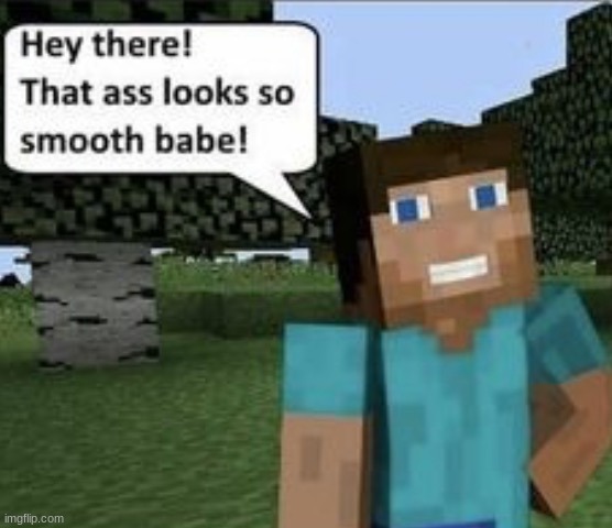 Smooth ass | image tagged in smooth ass | made w/ Imgflip meme maker