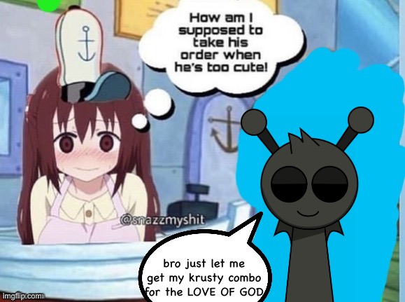 How am I supposed to take his order when he's too cute! | bro just let me get my krusty combo for the LOVE OF GOD | image tagged in how am i supposed to take his order when he's too cute | made w/ Imgflip meme maker