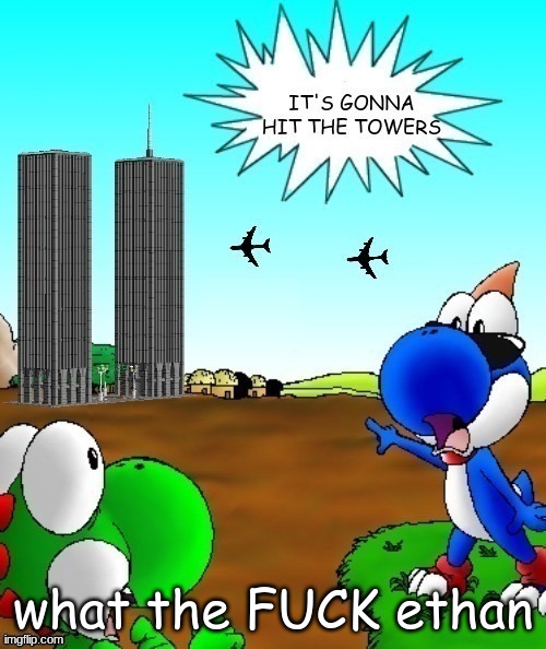its gonna hit the towers | what the FUCK ethan | image tagged in its gonna hit the towers | made w/ Imgflip meme maker