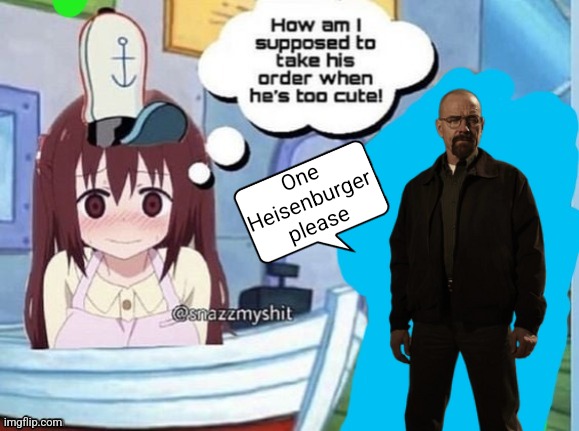 How am I supposed to take his order when he's too cute! | One Heisenburger please | image tagged in how am i supposed to take his order when he's too cute,walter white,krusty krab,anime girl,shitpost,memes | made w/ Imgflip meme maker