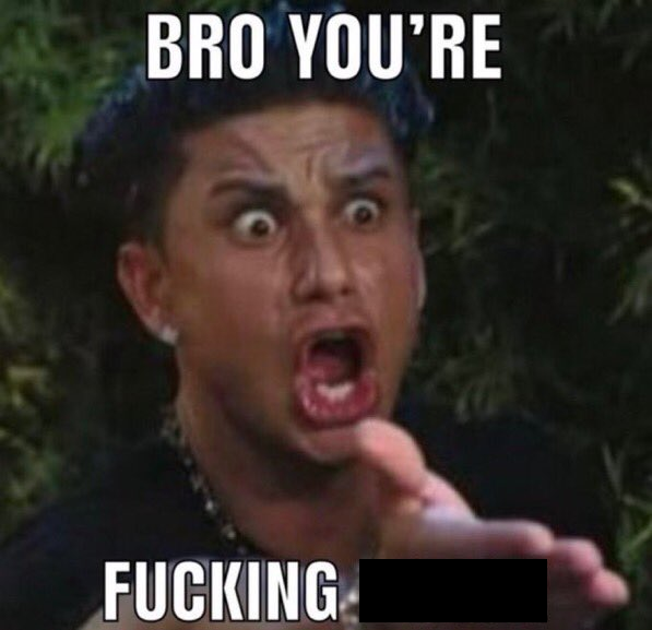 High Quality BRO YOU'RE FUCKING Blank Meme Template