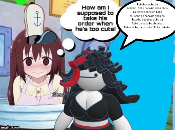 How am I supposed to take his order when he's too cute! | Bababas abba ba bababa. Abba baba ba abba abba ba. Babas abba ba baba ba. Abba ba baba ba abba ba. Baba ba bababas abba ba. Abba ba baba ba abba ba. Babas abba ba baba ba. Abba ba baba | image tagged in how am i supposed to take his order when he's too cute | made w/ Imgflip meme maker
