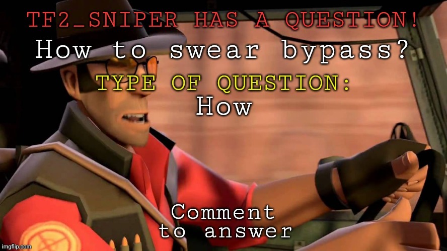 TF2_Sniper question temp | How to swear bypass? How; Comment | image tagged in tf2_sniper question temp | made w/ Imgflip meme maker