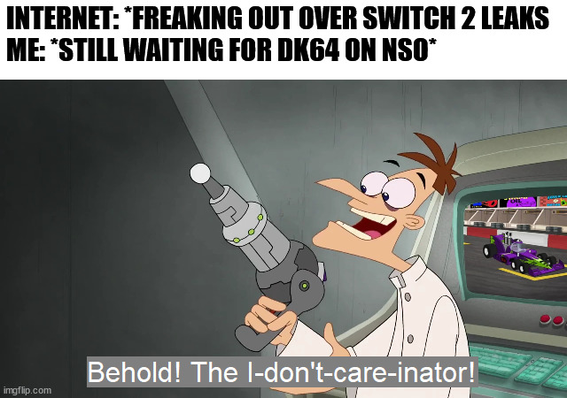 The last thing I care about | INTERNET: *FREAKING OUT OVER SWITCH 2 LEAKS
ME: *STILL WAITING FOR DK64 ON NSO* | image tagged in the i don't care inator,nintendo,video games,donkey kong,memes,gaming | made w/ Imgflip meme maker