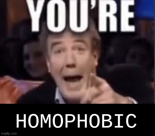 HOMOPHOBIC | made w/ Imgflip meme maker