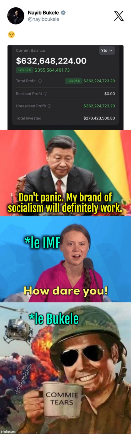 Latino Fascism | Don't panic. My brand of socialism will definitely work. *le IMF; *le Bukele; @darking2jarlie | image tagged in greta thunberg how dare you,bitcoin,socialism,marxism,politics,communism | made w/ Imgflip meme maker