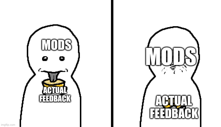 Lemon | MODS; MODS; ACTUAL FEEDBACK; ACTUAL FEEDBACK | image tagged in lemon | made w/ Imgflip meme maker