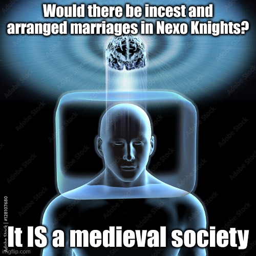 Its a lego theme where theres medieval knights with future technology for some reason | Would there be incest and arranged marriages in Nexo Knights? It IS a medieval society | made w/ Imgflip meme maker