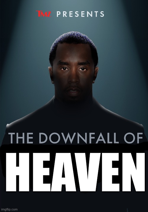BRO FINALLY I’M BECOMING CONTROVERSIAL ONCE MORE | HEAVEN | image tagged in the downfall of diddy | made w/ Imgflip meme maker