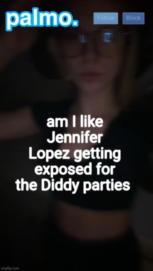 palms bby template | am I like Jennifer Lopez getting exposed for the Diddy parties | image tagged in palms bby template | made w/ Imgflip meme maker