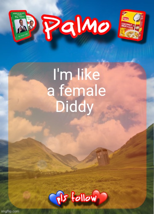 comment and follow pls | I'm like a female Diddy | image tagged in comment and follow pls | made w/ Imgflip meme maker