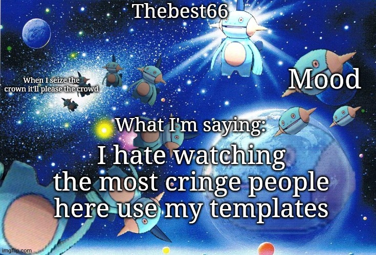 Marshtomp template thebest66 | I hate watching the most cringe people here use my templates | image tagged in marshtomp template thebest66 | made w/ Imgflip meme maker