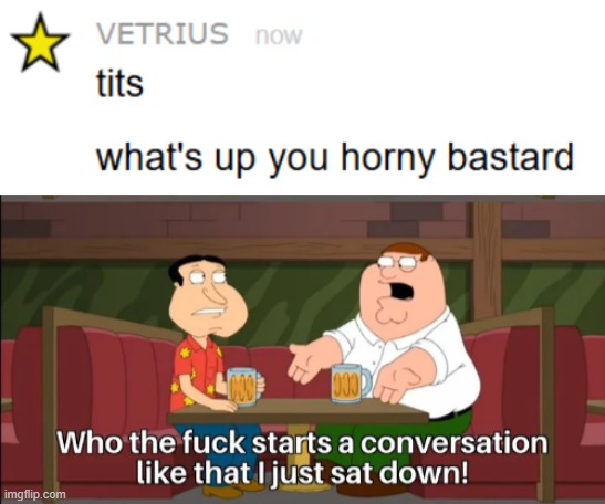 Wild | image tagged in who the f k starts a conversation like that i just sat down | made w/ Imgflip meme maker