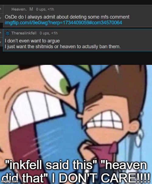 "inkfell said this" "heaven did that" I DON'T CARE!!!! | image tagged in cosmo yelling at timmy | made w/ Imgflip meme maker