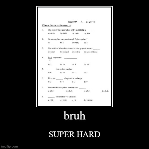 bruh moment | bruh | SUPER HARD | image tagged in funny,demotivationals,memes | made w/ Imgflip demotivational maker