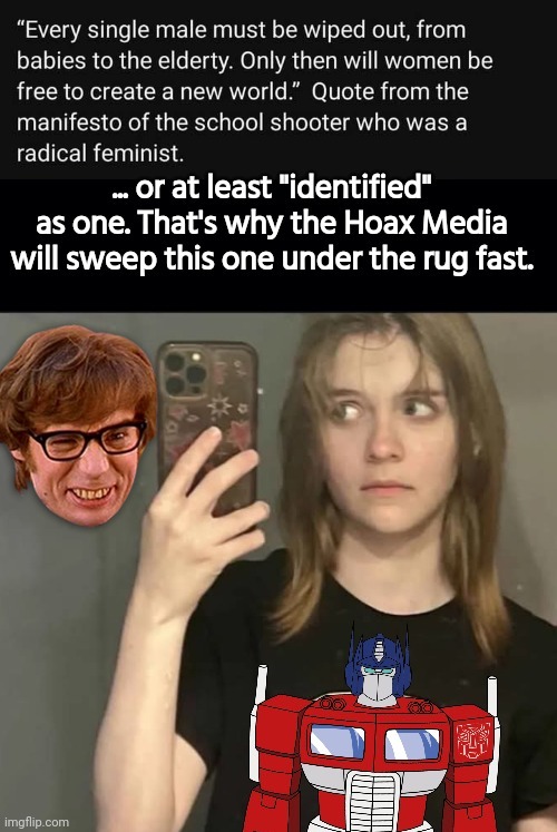 It's a man, baby! Transexual school shooter | image tagged in austin powers honestly,school shooting,transformers | made w/ Imgflip meme maker