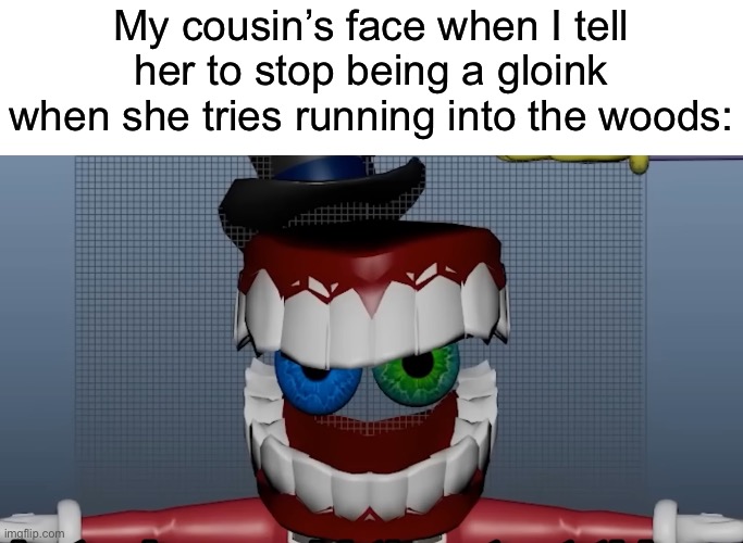 That little bastard slapped me across my face | My cousin’s face when I tell her to stop being a gloink when she tries running into the woods: | image tagged in meme caine tadc meme meme generator | made w/ Imgflip meme maker