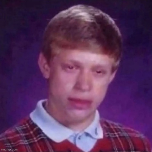 image tagged in miserable bad luck brian | made w/ Imgflip meme maker