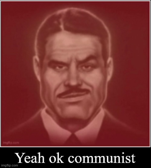 Yeah ok communist | image tagged in yeah ok communist | made w/ Imgflip meme maker