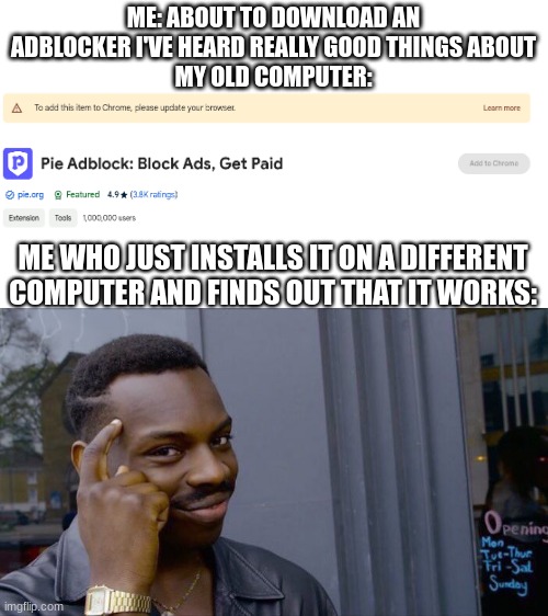 Roll Safe Think About It | ME: ABOUT TO DOWNLOAD AN ADBLOCKER I'VE HEARD REALLY GOOD THINGS ABOUT
MY OLD COMPUTER:; ME WHO JUST INSTALLS IT ON A DIFFERENT COMPUTER AND FINDS OUT THAT IT WORKS: | image tagged in memes,roll safe think about it | made w/ Imgflip meme maker