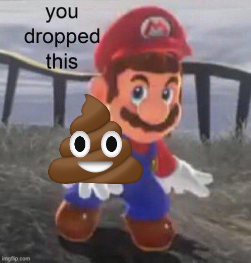 Mario You dropped this | image tagged in mario you dropped this | made w/ Imgflip meme maker