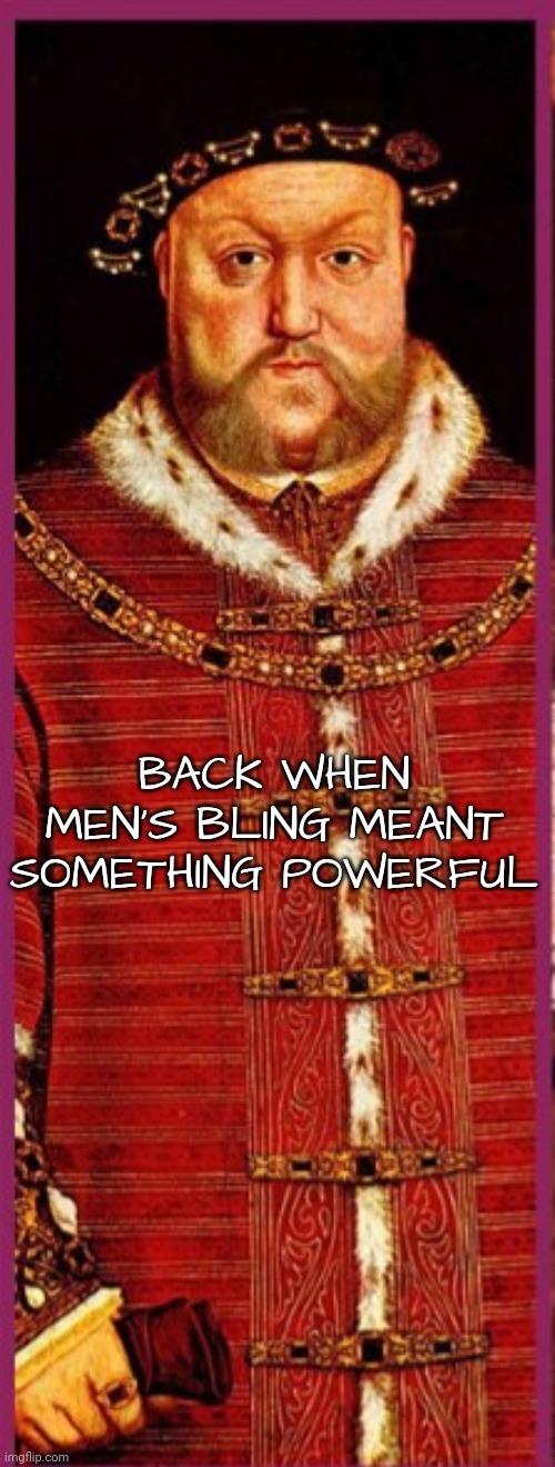 BACK WHEN MEN'S BLING MEANT SOMETHING POWERFUL | made w/ Imgflip meme maker