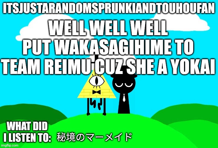 Sprunki and touhou fan Announcement temp | WELL WELL WELL PUT WAKASAGIHIME TO TEAM REIMU CUZ SHE A YOKAI; 秘境のマーメイド | image tagged in sprunki and touhou fan announcement temp | made w/ Imgflip meme maker