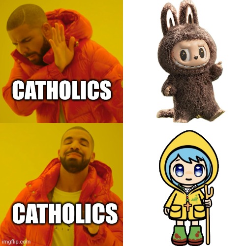 Luce meme | CATHOLICS; CATHOLICS | image tagged in memes,drake hotline bling,luce,labubu,catholic church,dank memes | made w/ Imgflip meme maker