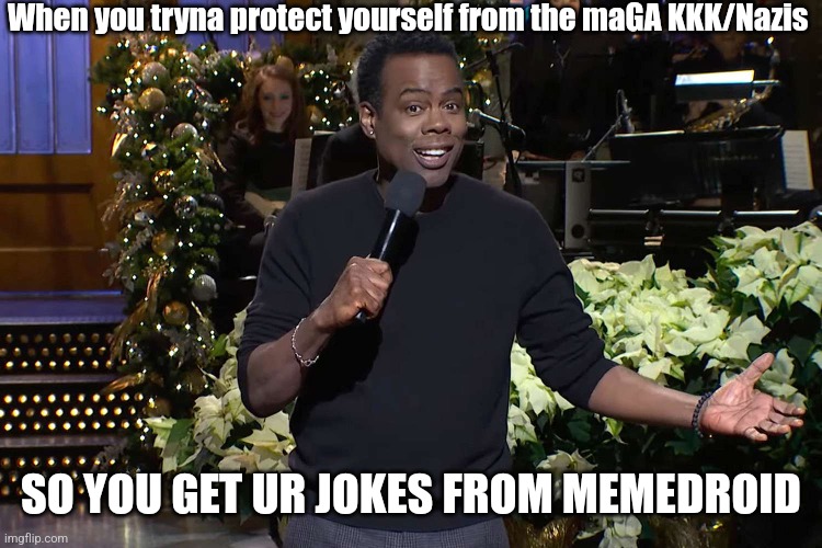 "Elon = thuh Rich African American haha! Don't killme" | When you tryna protect yourself from the maGA KKK/Nazis; SO YOU GET UR JOKES FROM MEMEDROID | image tagged in dark humor | made w/ Imgflip meme maker