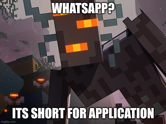 whatsapp | WHATSAPP? ITS SHORT FOR APPLICATION | image tagged in the creaking | made w/ Imgflip meme maker