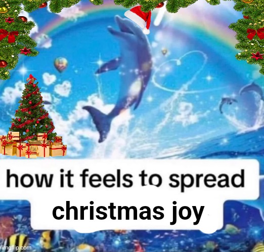 jollyposting | christmas joy | image tagged in how it feels to spread misinformation | made w/ Imgflip meme maker