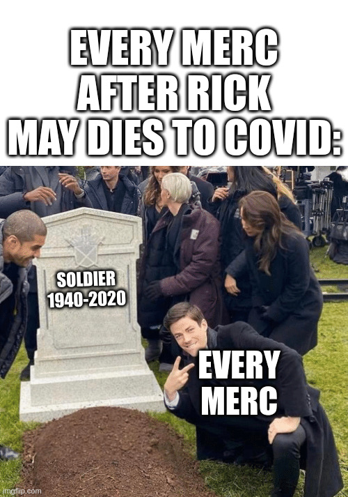 Safe From The Bread! (for now) | EVERY MERC AFTER RICK MAY DIES TO COVID:; SOLDIER
1940-2020; EVERY MERC | image tagged in grant gustin over grave | made w/ Imgflip meme maker