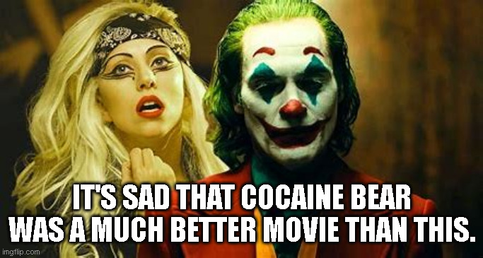 IT'S SAD THAT COCAINE BEAR WAS A MUCH BETTER MOVIE THAN THIS. | made w/ Imgflip meme maker