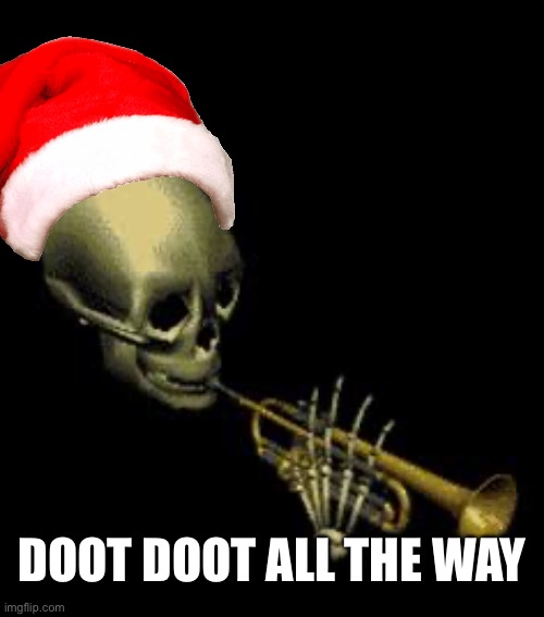 Doot | DOOT DOOT ALL THE WAY | image tagged in doot | made w/ Imgflip meme maker